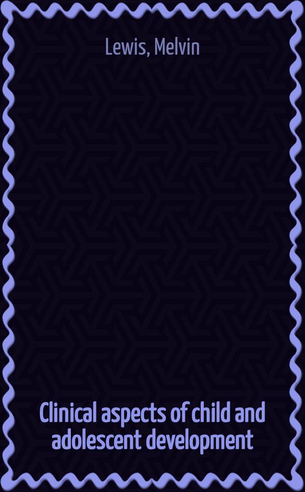 Clinical aspects of child and adolescent development : An introd. synthesis of developmental concepts a. clinical experience