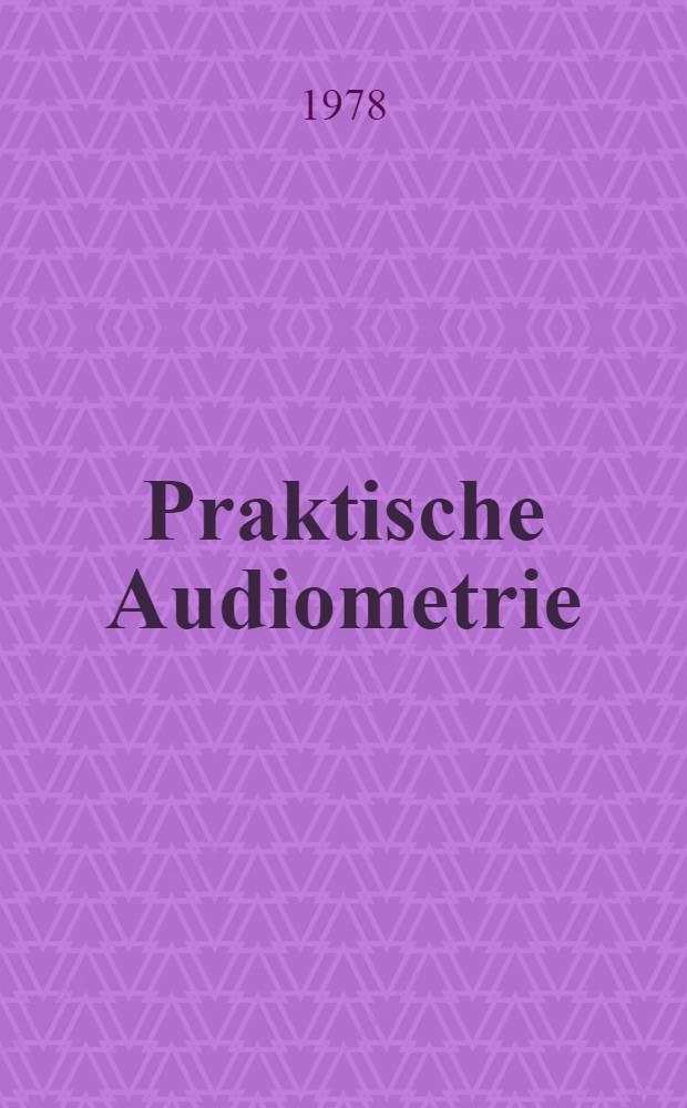 Praktische Audiometrie : Lehrbuch u.synoptischer Atlas