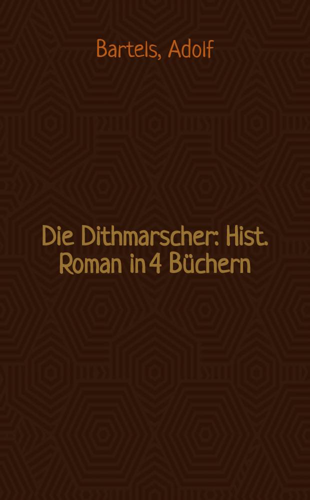 Die Dithmarscher : Hist. Roman in 4 B&uuml;chern