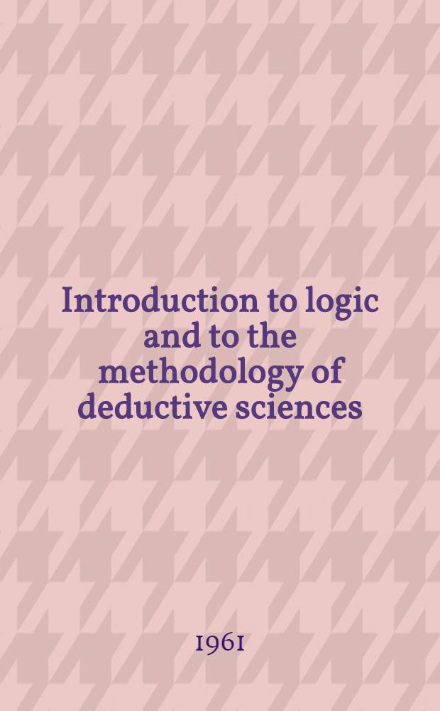 Introduction to logic and to the methodology of deductive sciences