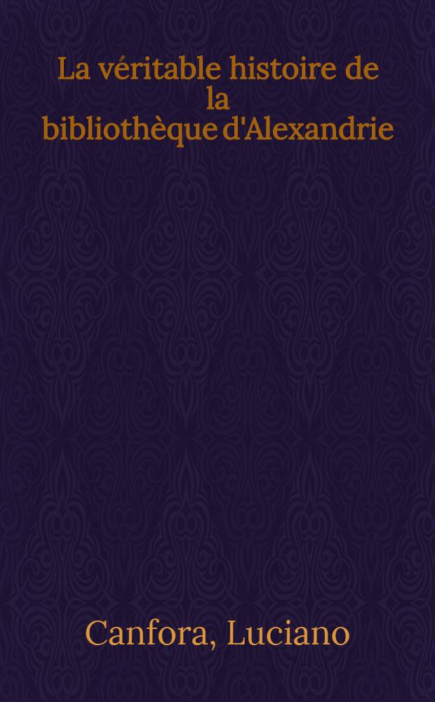 La véritable histoire de la bibliothèque d'Alexandrie