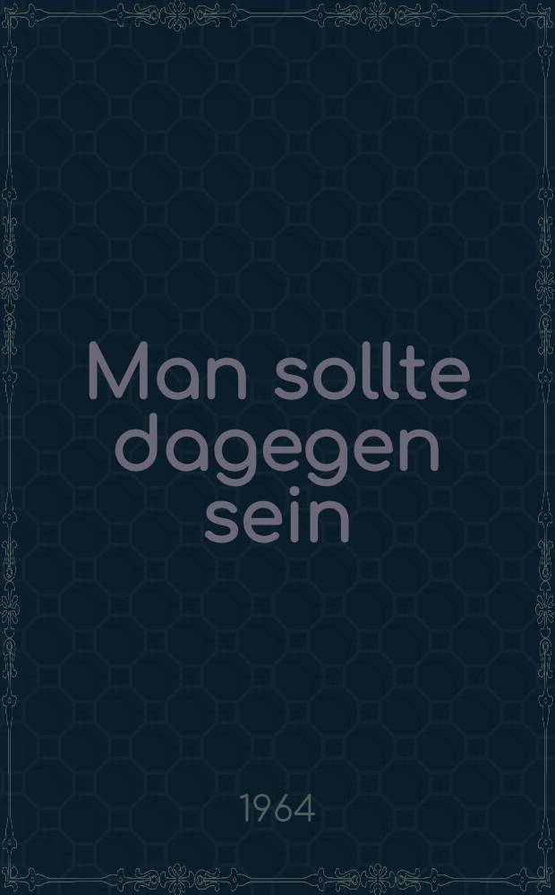 Man sollte dagegen sein : Geschichten