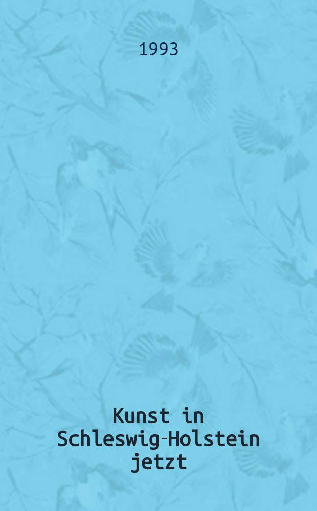 Kunst in Schleswig-Holstein jetzt : Johannes Gebhardt, Johannes Michler, Ulrike Piekenbrink et al. : Eine Ausst. der Kunststiftung Landesbank Schleswig-Holstein u. des Museums für Kunst u. Kulturgeschichte der Hansestadt Lübeck im Museum Behnhaus, Lübeck, 22.4.-31.5.1993, in der Landesbank Schleswig-Holstein, Kiel, 6.10.-5.11.1993 : Katalog