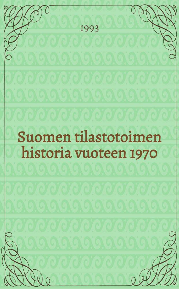 Suomen tilastotoimen historia vuoteen 1970 = История финской статистики с возникновения до 1970 г.