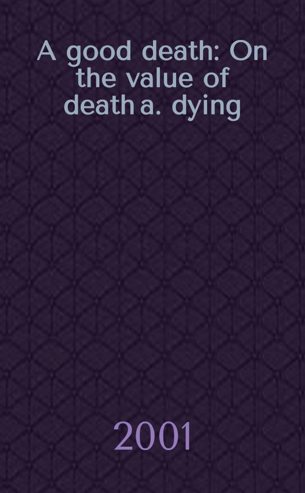 A good death : On the value of death a. dying : Diss. = Хорошая смерть. Оценка смерти и умирания