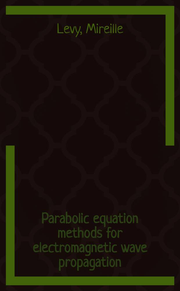 Parabolic equation methods for electromagnetic wave propagation = Метод параболических уравнений для распространения электромагнитных волн