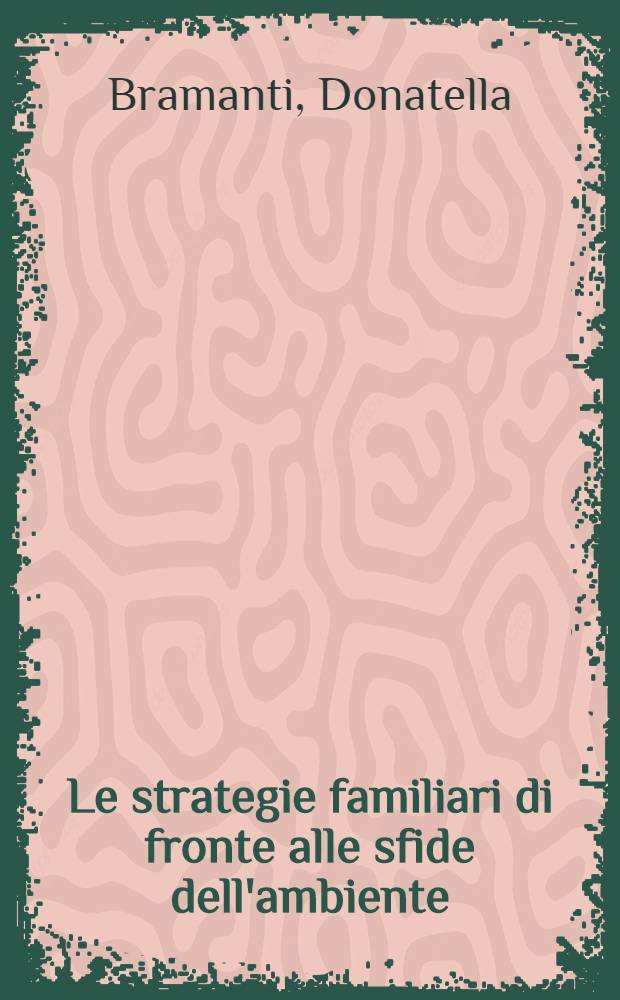 Le strategie familiari di fronte alle sfide dell'ambiente = Семейная стратегия и взаимоотношения с окружающим миром