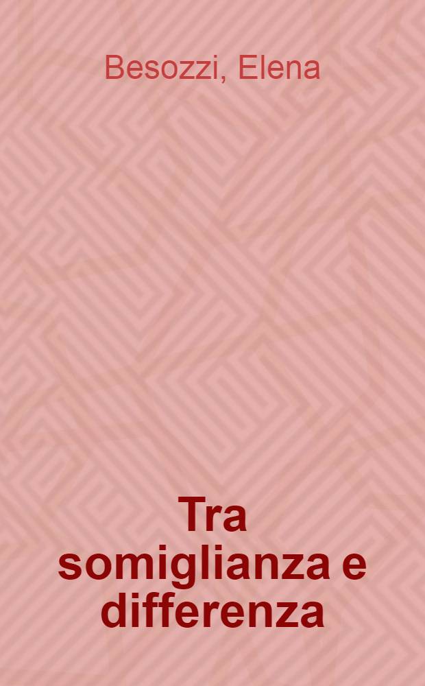 Tra somiglianza e differenza : Teoria sociologica e modelli di differenziazione sociale = Ассимиляция и дифференциация: Социол. теория и модели социальной дифференциации