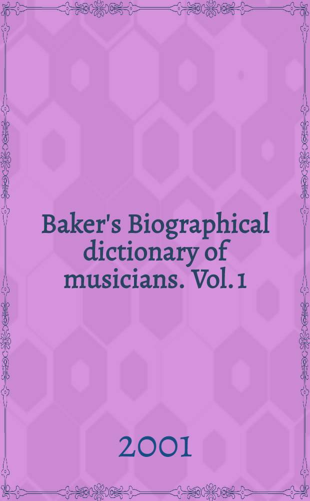 Baker's Biographical dictionary of musicians. Vol. 1 : Aalt - Cone