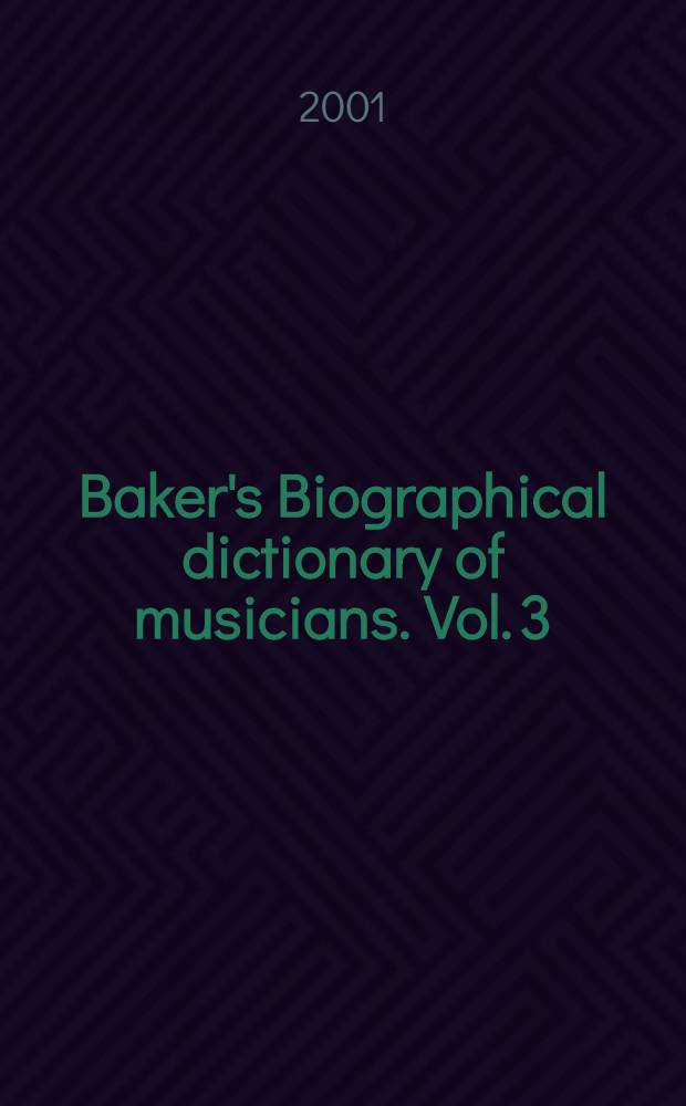 Baker's Biographical dictionary of musicians. Vol. 3 : Haar - Levi