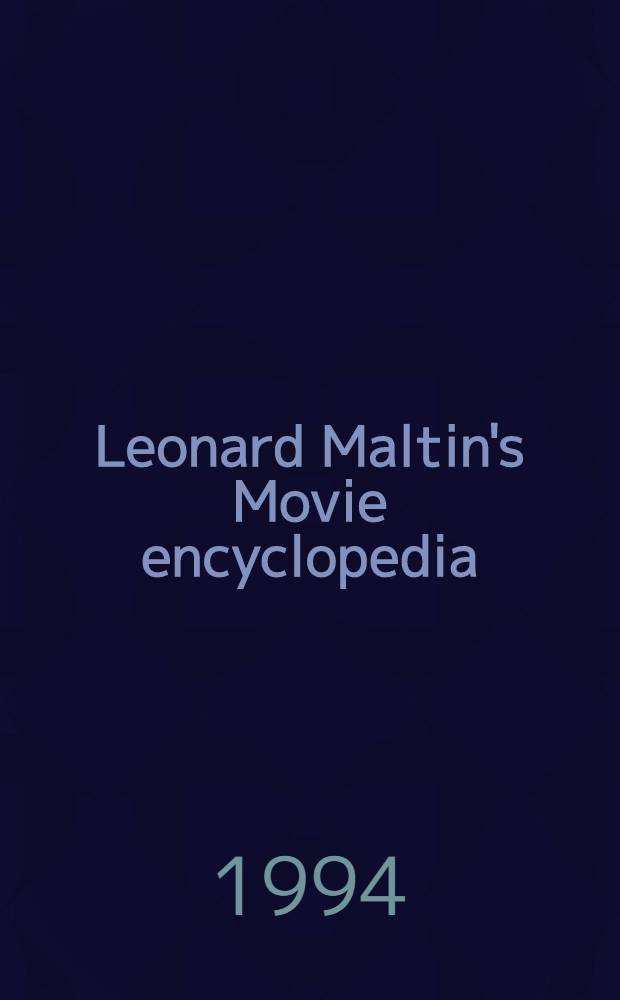 Leonard Maltin's Movie encyclopedia : Career profiles of more than 2000 actors a. filmmakers, past a. present = Энциклопедия кино