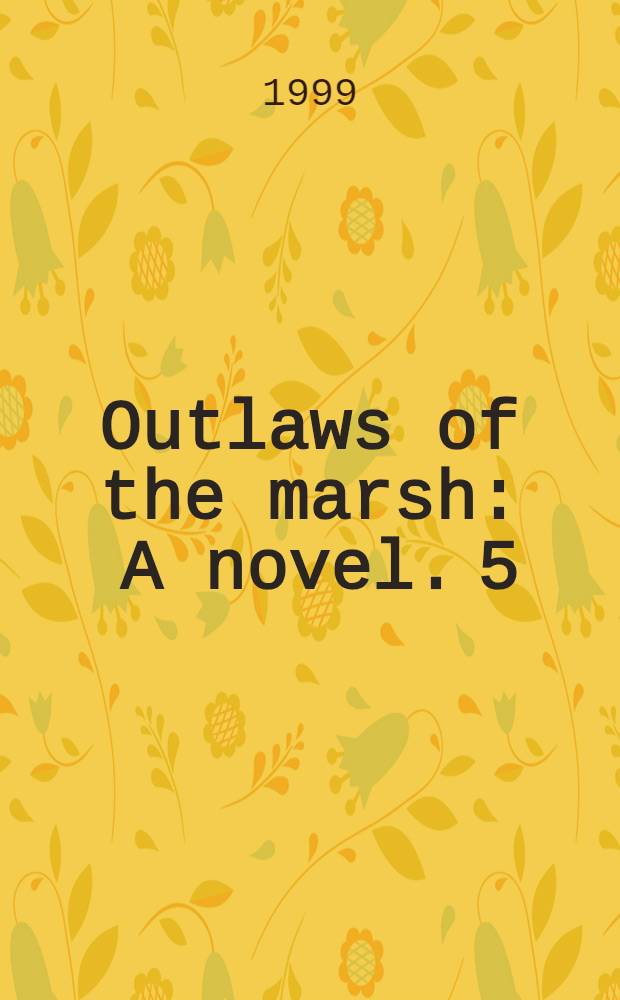 Outlaws of the marsh : [A novel]. 5