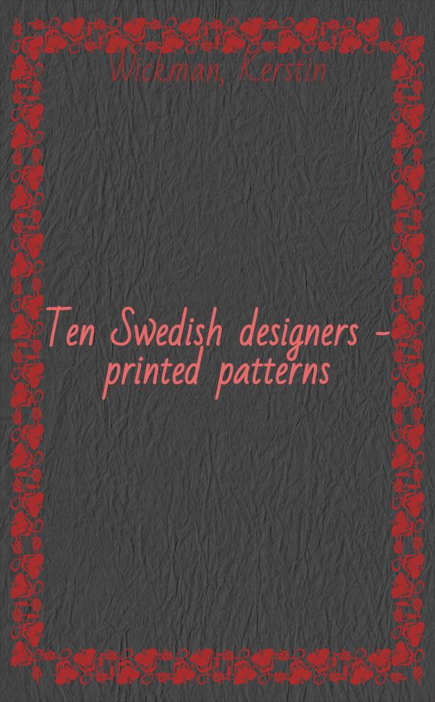 Ten Swedish designers - printed patterns : Publ. in conjunction with the Exhib. "10-gruppen 30 år", at Nationalmuseum, Stockholm, Mar. 29-Aug. 12, 2001 = Шведские дизайнеры