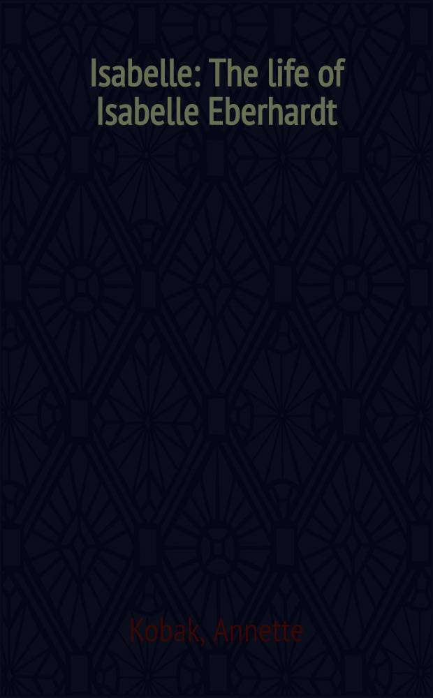 Isabelle : The life of Isabelle Eberhardt = Изабелл:жизнь Изабелл Эберхардт