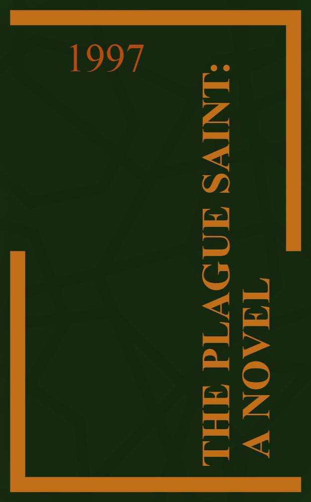 The plague saint : A novel