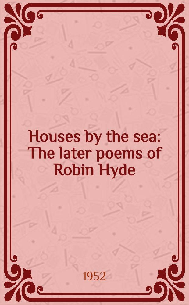 Houses by the sea : The later poems of Robin Hyde