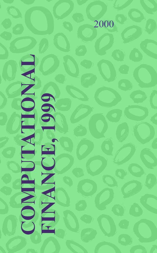 Computational finance, 1999 : A selection of the papers presented at Computational finance'99 at the Stern school of business, New York univ., in Jan. 1999 = Финансовые расчеты. Инвестиции
