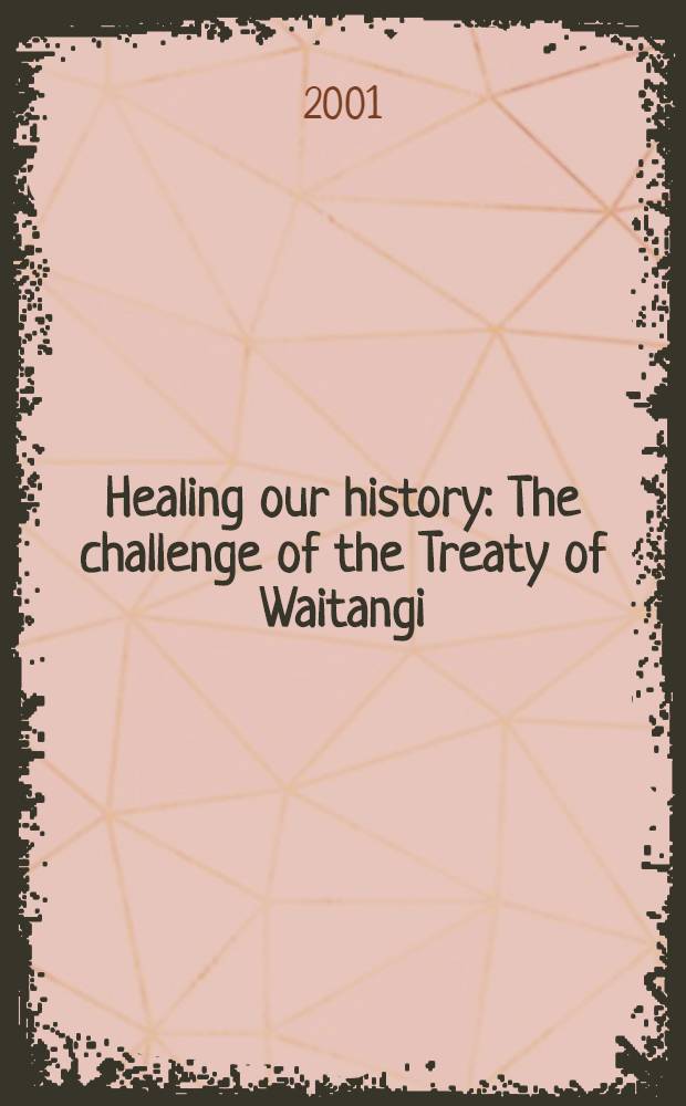 Healing our history : The challenge of the Treaty of Waitangi = "Ценитель нашей истории." Проблема договора с Вайтанги