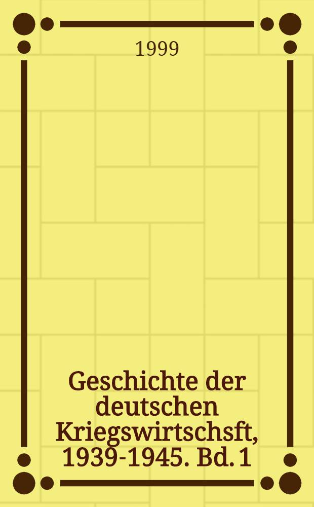Geschichte der deutschen Kriegswirtschsft, 1939-1945. Bd. 1 : 1939-1941