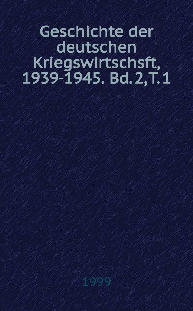 Geschichte der deutschen Kriegswirtschsft, 1939-1945. Bd. 2, T. 1 : 1941-1943