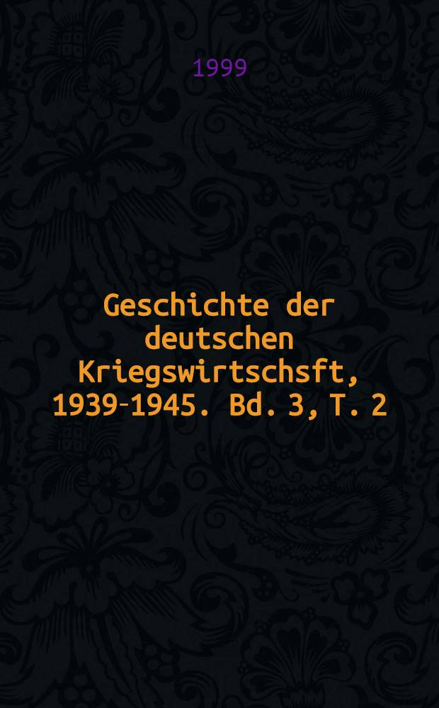 Geschichte der deutschen Kriegswirtschsft, 1939-1945. Bd. 3, T. 2 : 1943-1945