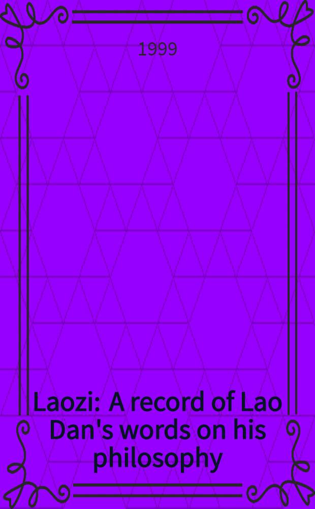 Laozi : A record of Lao Dan's words on his philosophy