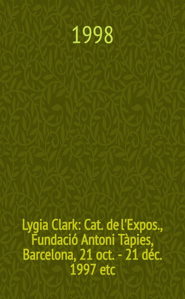 Lygia Clark : Cat. de l'Expos., Fundació Antoni Tàpies, Barcelona, 21 oct. - 21 déc. 1997 etc = Лижиа Кларк