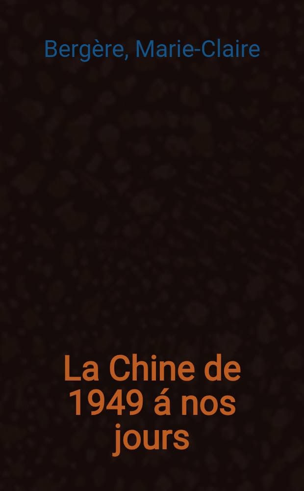 La Chine de 1949 &aacute; nos jours = Китай с 1949 г. до наших дней