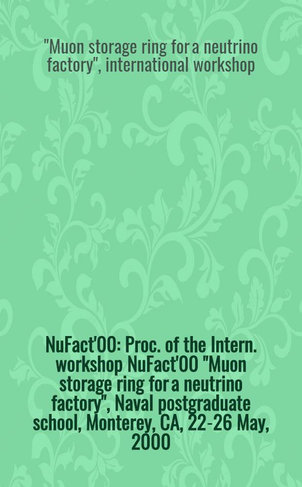 NuFact'00 : Proc. of the Intern. workshop NuFact'00 "Muon storage ring for a neutrino factory", Naval postgraduate school, Monterey, CA, 22-26 May, 2000