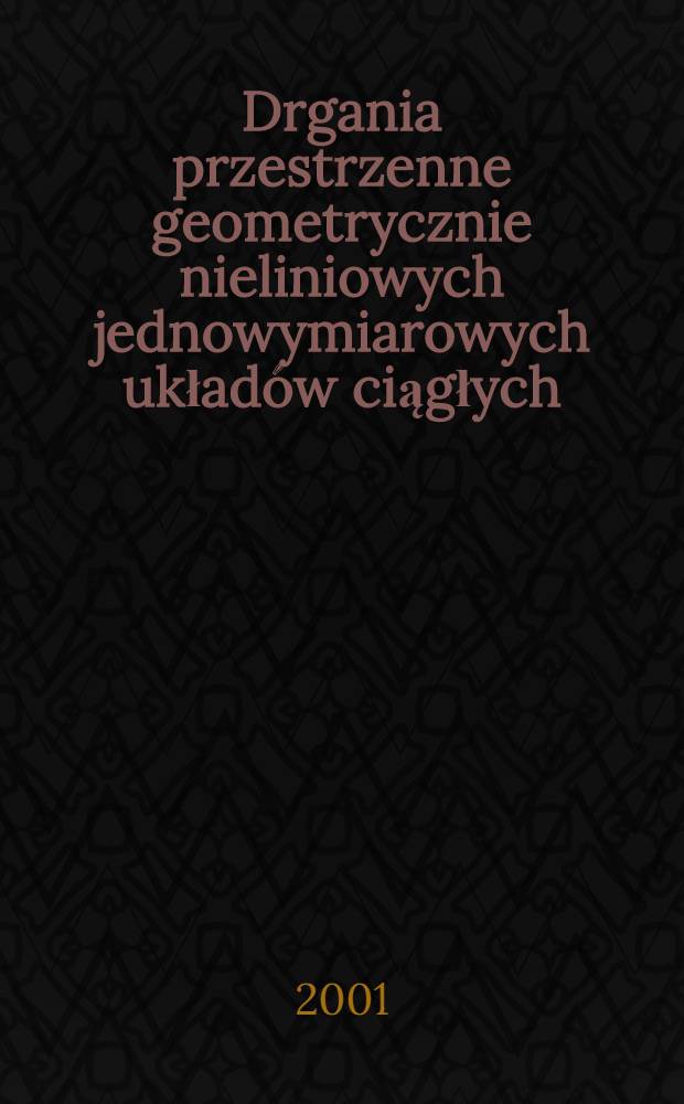 Drgania przestrzenne geometrycznie nieliniowych jednowymiarowych układów ciągłych
