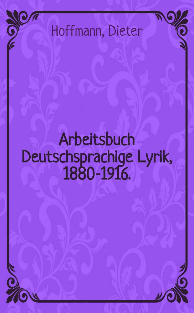 Arbeitsbuch Deutschsprachige Lyrik, 1880-1916. : Vom Naturalismus bis zum Expressionismus = Рабочая книга немецкоязычной лирики 1880-1916