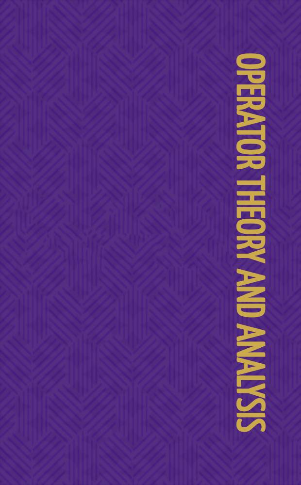 Operator theory and analysis : The M.A. Kaashoek anniversary volume : Workshop in Amsterdam, Nov. 12-14, 1997 = Теория операторов и анализ