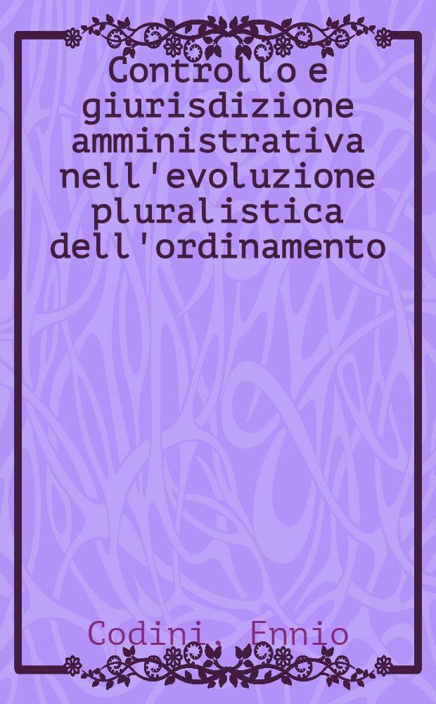 Controllo e giurisdizione amministrativa nell'evoluzione pluralistica dell'ordinamento : Il caso dell'autonomia univ = Контроль и юрисдикция администрации при многосторонней эволюции общественного строя