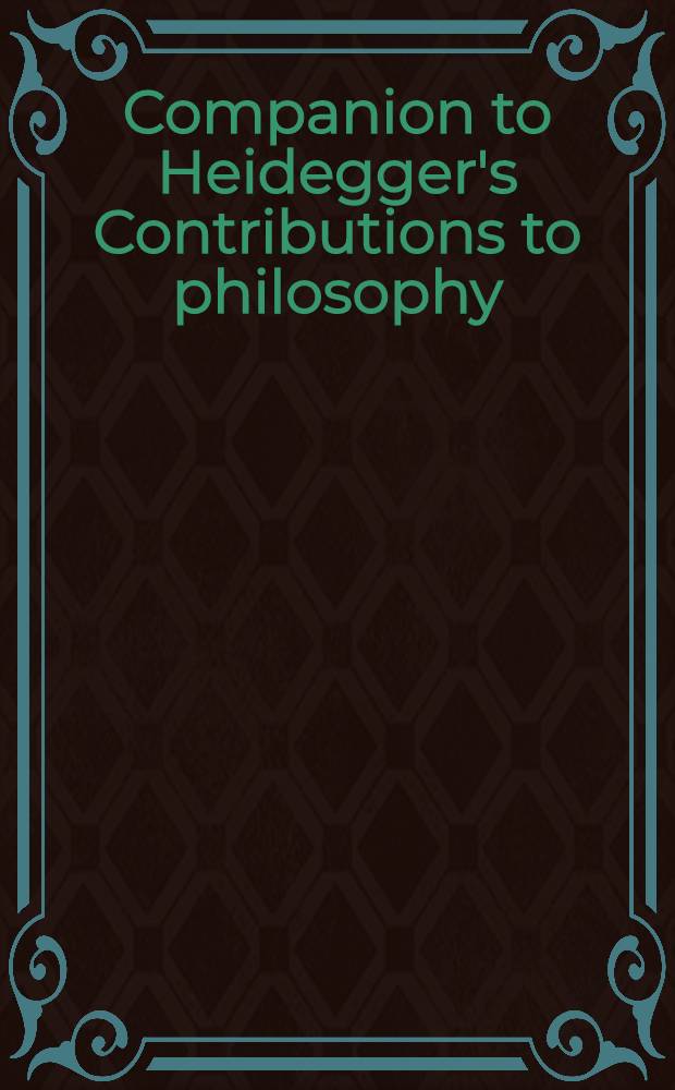 Companion to Heidegger's Contributions to philosophy = Мартин Хайдеггер и его философия