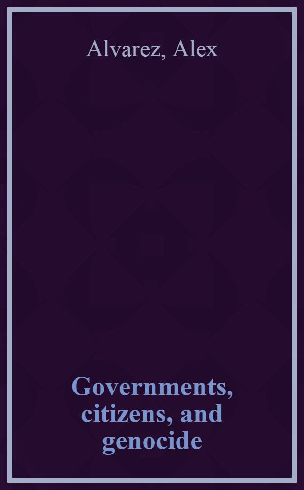Governments, citizens, and genocide: a comparative and interdisciplinary approach = Правительства, граждане и геноцид