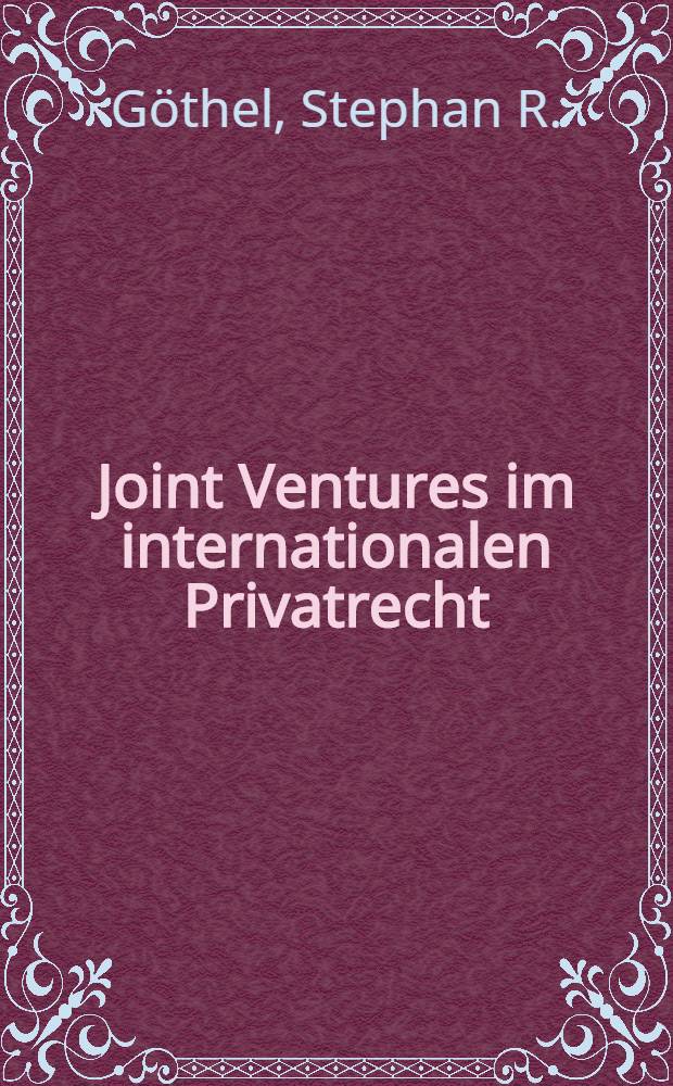 Joint Ventures im internationalen Privatrecht : Ein Vergl. der Rechte Deutschlands u. der USA = Объединенное предприятие в международном праве: сравнение законов Германии и США