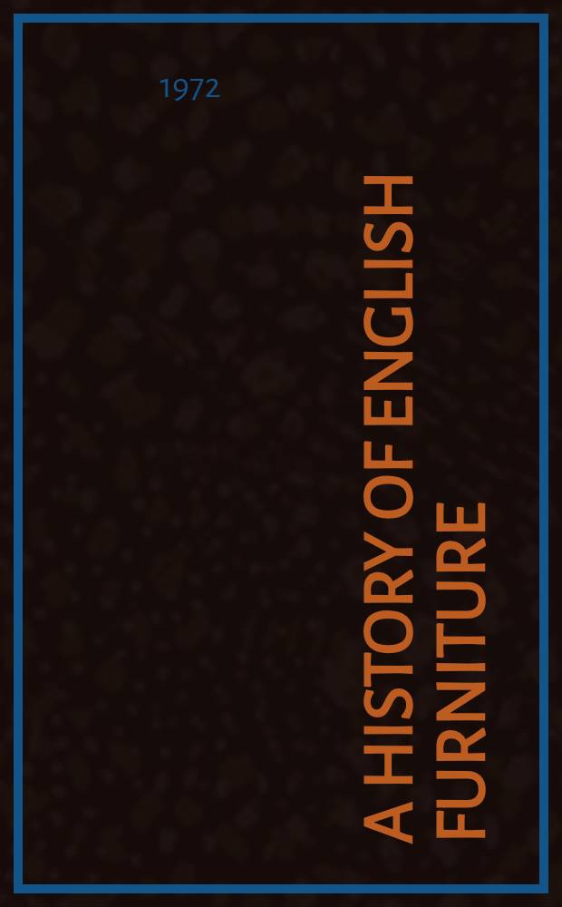 A history of English furniture : In 4 vol. Vol. 1 : The age of Oak