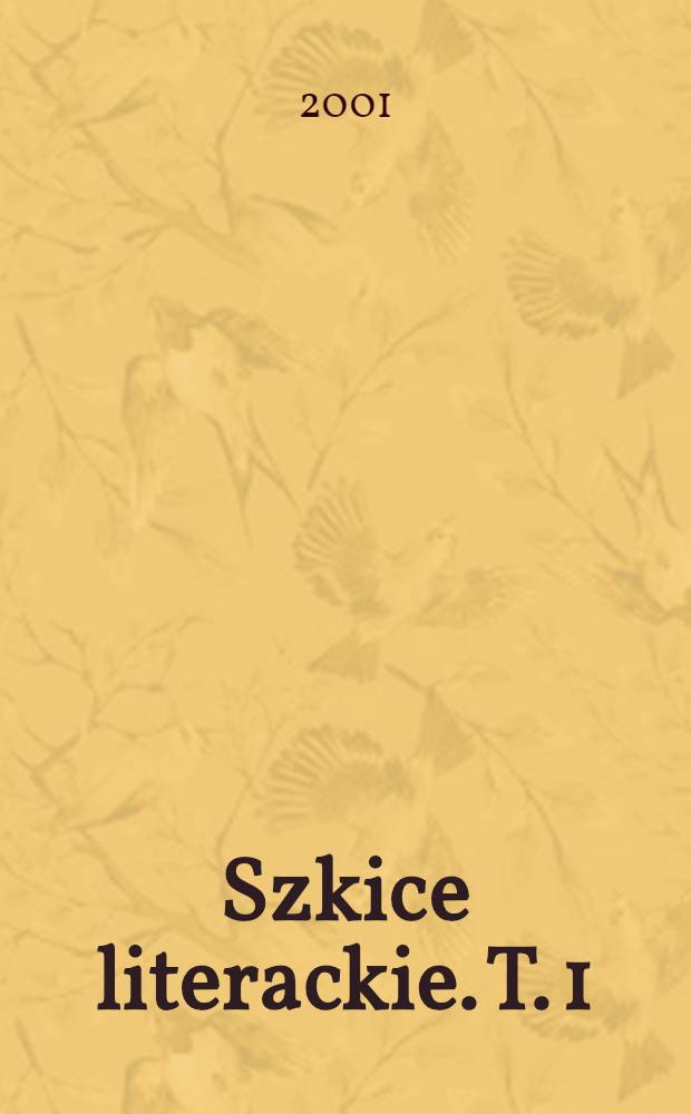 Szkice literackie. T. 1 : Chimera jako zwierzę pociągowe, 1926-1941 = Фантазия как упряжной зверь
