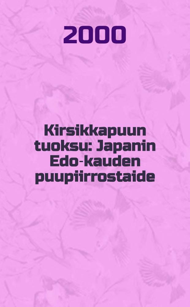 Kirsikkapuun tuoksu : Japanin Edo-kauden puupiirrostaide = Японская гравюра на дереве эпохи Эдо