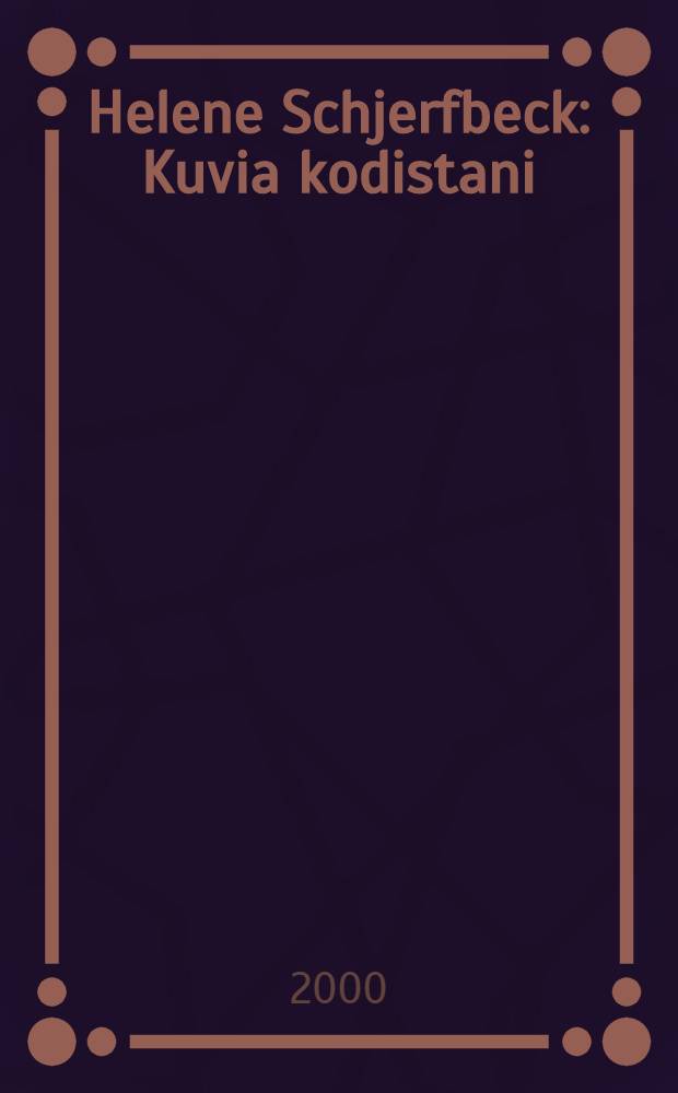 Helene Schjerfbeck : Kuvia kodistani : Nord. Akvarellmuseet, Skärhamn, 3.9.-12.11.2000 : Ateneumin taidemuseo, Helsinki, 17.11.2000 - 4.2.2001 = Хелене Шьерфбек. Картины моего дома