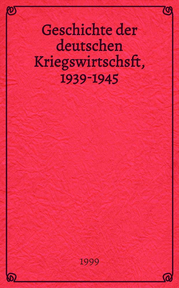 Geschichte der deutschen Kriegswirtschsft, 1939-1945 = История немецкой экономики в период Второй Мировой войны 1939 - 1945