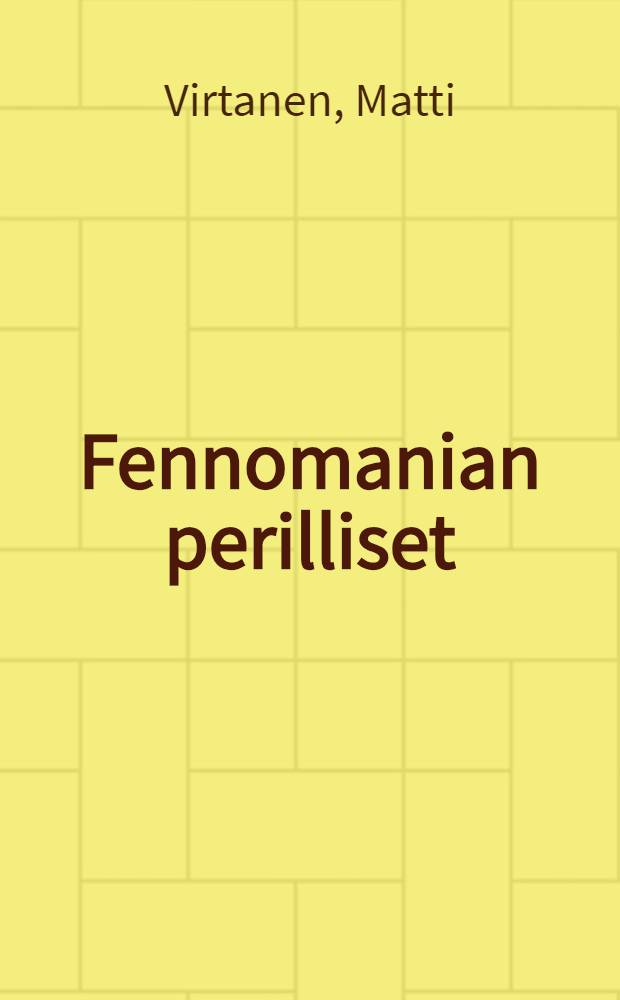 Fennomanian perilliset : Poliittiset traditiot ja sukupolvien dynamiikka = Наследники Фенномании [политическое движение националистического толка] Политические традиции и динамика поколений