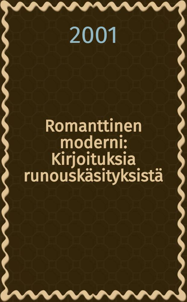 Romanttinen moderni : Kirjoituksia runouskäsityksistä = Романтический модернизм