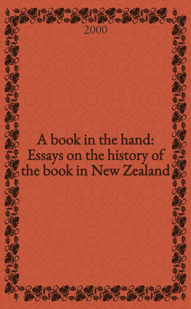 A book in the hand : Essays on the history of the book in New Zealand : Sel. from papers presented to a Conf., New Zealand, Auckland, 1995 = Книга в руке