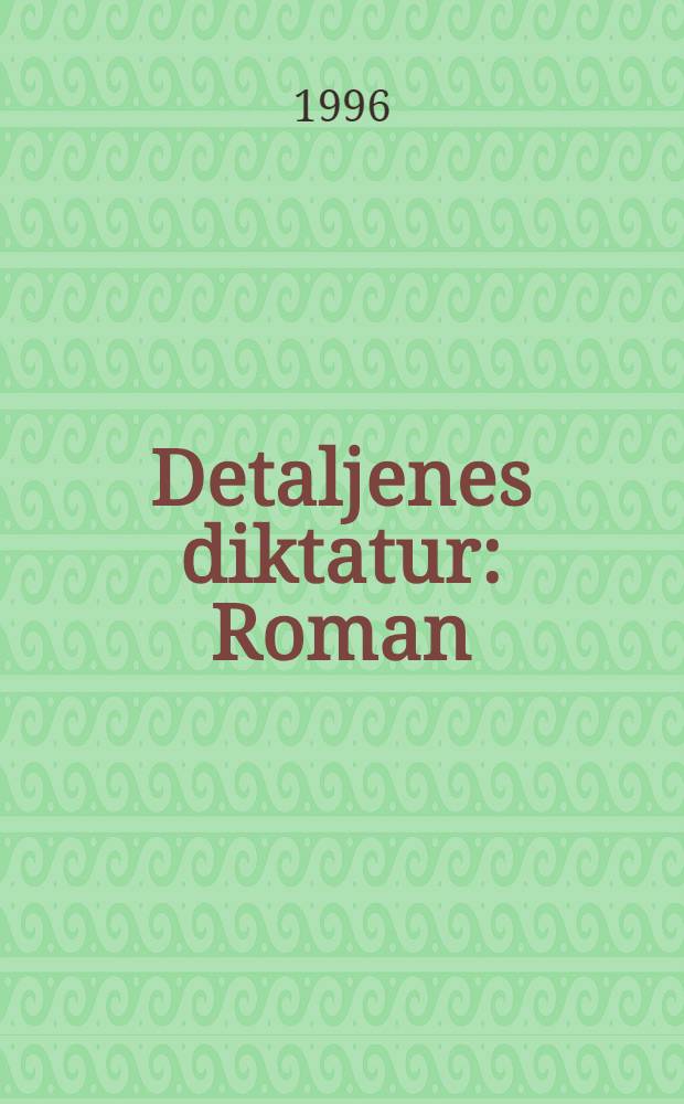 Detaljenes diktatur : Roman