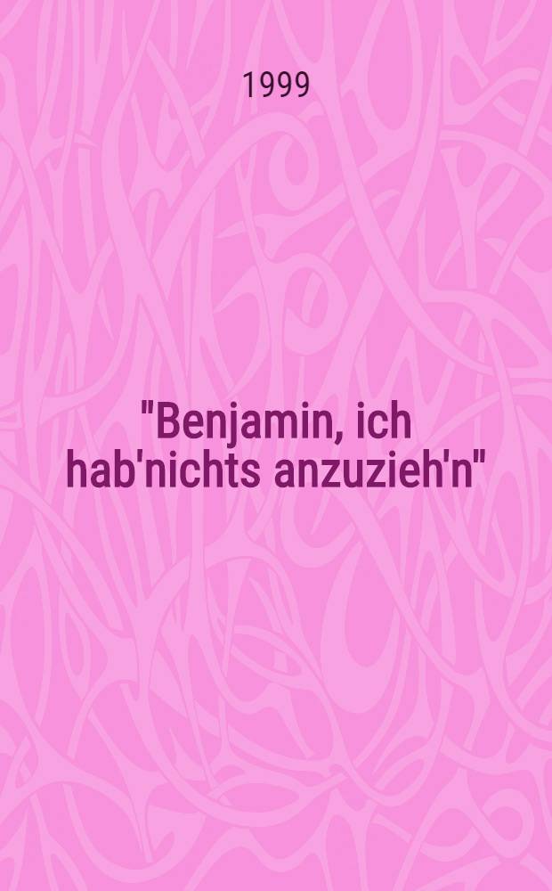 "Benjamin, ich hab'nichts anzuzieh'n" : Wiener Damenmode von 1920 bis 1930 : 22. Mai 1997 bis 26. Dez. 1999 : Katalog = Венская дамская мода 1920-1930 гг.