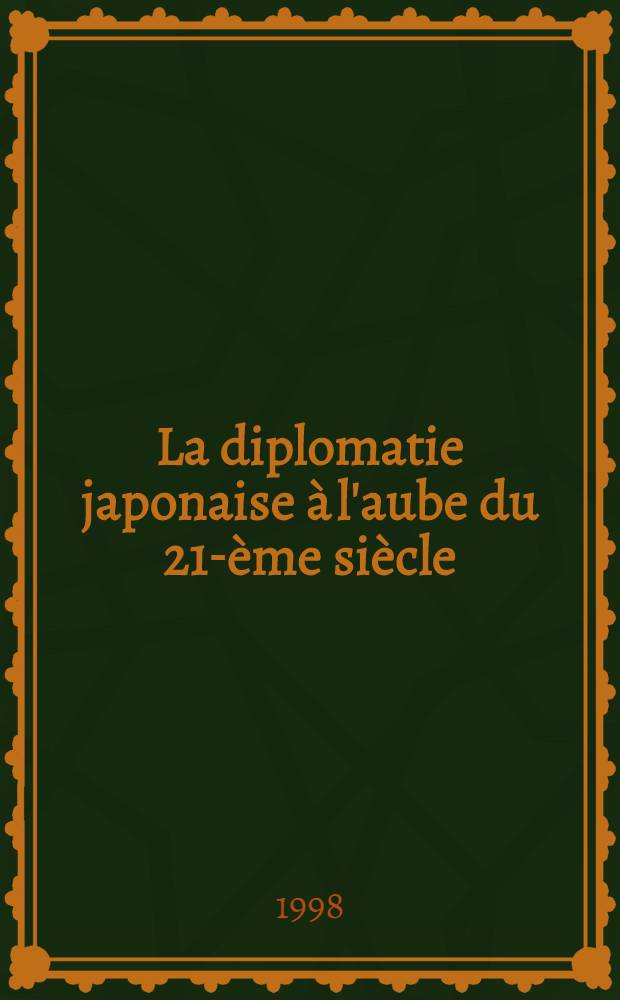 La diplomatie japonaise à l'aube du 21-ème siècle : Réflexions sur les relations du Japon avec la France et sur son rôle intern = Японская дипломатия на заре 21-го века