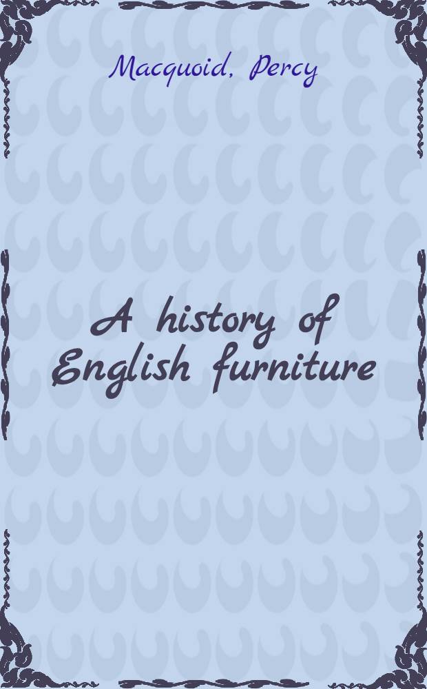 A history of English furniture : In 4 vol = История английской мебели