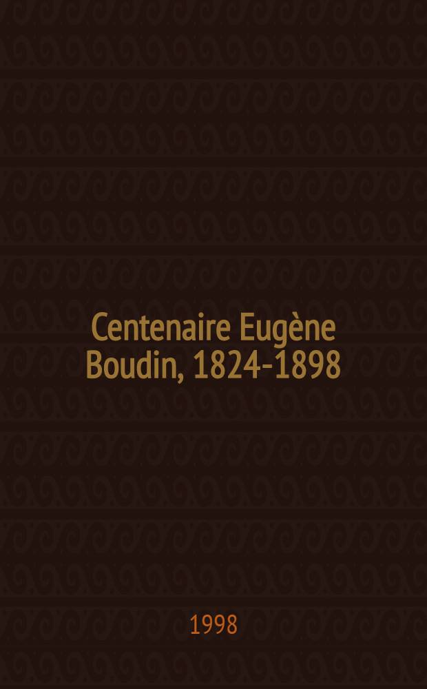 Centenaire Eugène Boudin, 1824-1898 : Peintures, pastels, aquarelles : Catalogue de l'Expos., Galerie Schmit, Paris, 29 avr.-8 juill. et 15 sept. au 27 nov. 1998 = Эжен Буден