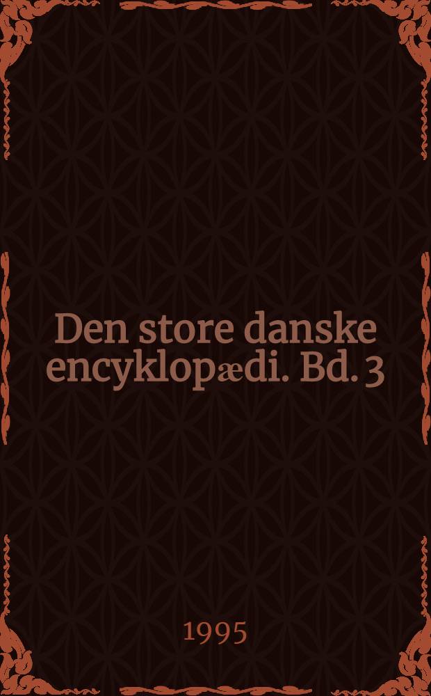 Den store danske encyklopӕdi. Bd. 3 : Bio - Canberra